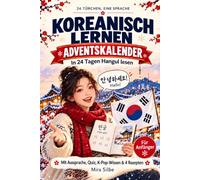Der Koreanisch Lernen Adventskalender: In 24 Tagen Hangul lesen: Sprachkalender mit deutscher Aussprache zu jedem Wort, Quiz, Korea- und K-Pop-Wissen ... Einsteiger ohne Vorkenntnisse ab 12 Jahren