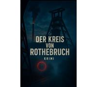 Der Kreis von Rothebruch: Ein Ruhrpott-Krimi mit Tiefgang, Dreck, Dialekt und Drama
