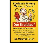 Der Kreislauf - Dein inneres Stromnetz: Wie dein Herz-Kreislauf-System funktioniert, was es braucht - und wie du es ein Leben lang am Laufen hältst.