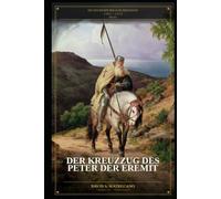 Der Kreuzzug des Peter der Eremit: Die Geschichte der acht Kreuzzüge - 1095-1272 - Buch 1