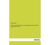 Der Krieg In China 1900 - 1901 Nebst Einer Beschreibung Der Sitten, Gebräuche Und Geschichte Des Landes