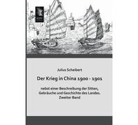 Der Krieg In China 1900 - 1901 Nebst Einer Beschreibung Der Sitten, Gebräuche Und Geschichte Des Landes
