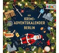 Der Krimi-Adventskalender Berlin: Mordsverdächtig in 24 Akten. Ein Fall in deiner Nähe