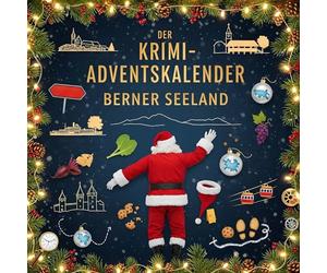 Der Krimi-Adventskalender Berner Seeland: Mordsverdächtig in 24 Akten. Ein Fall in deiner Nähe