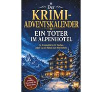 Der Krimi-Adventskalender - Ein Toter im Alpenhotel: Ein Kriminalfall in 24 Türchen, jeden Tag ein Rätsel zum Mitermitteln. Das perfekte Geschenk für Krimi-Fans