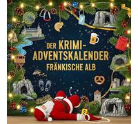 Der Krimi-Adventskalender Fränkische Alb: Mordsverdächtig in 24 Akten. Ein Fall in deiner Nähe