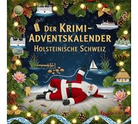 Der Krimi-Adventskalender Holsteinische Schweiz: Mordsverdächtig in 24 Akten. Ein Fall in deiner Nähe