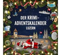 Der Krimi-Adventskalender Luzern: Mordsverdächtig in 24 Akten. Ein Fall in deiner Nähe