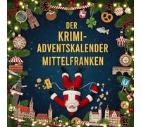 Der Krimi-Adventskalender Mittelfranken: Mordsverdächtig in 24 Akten. Ein Fall in deiner Nähe