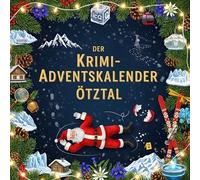 Der Krimi-Adventskalender Ötztal: Mordsverdächtig in 24 Akten. Ein Fall in deiner Nähe