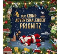 Der Krimi-Adventskalender Prignitz: Mordsverdächtig in 24 Akten. Ein Fall in deiner Nähe