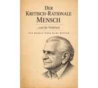 Der kritisch-rationale Mensch … und die Wahrheit: Ein Roman über Karl Popper