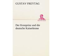 Der Kronprinz Und Die Deutsche Kaiserkrone