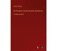 Der Kronprinz Und Die Deutsche Kaiserkrone
