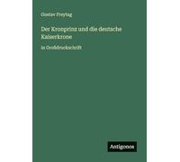 Der Kronprinz und die deutsche Kaiserkrone: in Großdruckschrift