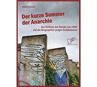 Der Kurze Sommer Der Anarchie: Der Einfluss Der Wende Von 1989 Auf Die Biographien Junger Ostdeutscher