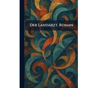 Der Landarzt. Roman