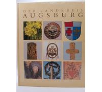 Der Landkreis Augsburg. Natur, Geschichte, Kunst und Kultur.