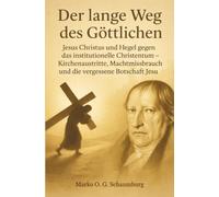 Der lange Weg des Göttlichen: Jesus Christus und Hegel gegen das institutionelle Christentum