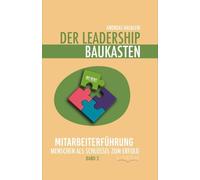 Der Leadership Baukasten - Mitarbeiterführung: Menschen als Schlüssel zum Erfolg