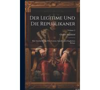 Der Legitime Und Die Republikaner: Eine Geschichte Aus Dem Letzten Amerikanisch-Englischen Kriege; Volume 2
