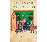 Der Lehrmeister: Roman | Das farbenprächtige Abenteuer-Epos von Bestsellerautor Oliver Pötzsch geht weiter