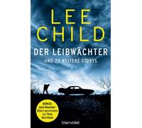 Der Leibwächter - und 20 weitere Storys Fesselnde Kurzkrimis plus einer Bonusgeschichte von Tess Gerritsen! - Lee Child - Blanvalet Verlag - ebook (ePub) - Livre