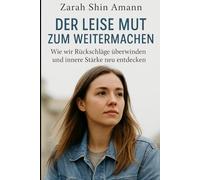 Der leise Mut zum Weitermachen: Wie wir Rückschläge überwinden und innere Stärke neu entdecken...