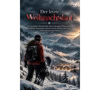 Der letze Weihnachtslauf: Ein fesselnder Winterthriller über verbogene Geheimnisse, tödliche Technologie und den lezten Abstieg einer Frau mitten hinein in den Sturm