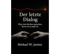 Der letzte Dialog: Über das Sterben sprechen, bevor es zu spät ist