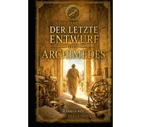 Der letzte Entwurf des Archimedes: Was wäre wenn