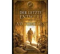 Der letzte Entwurf des Archimedes: Was wäre wenn