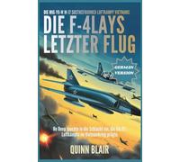 Der letzte Flug der F-4: Wie Vietnams MiG-17 den Luftkampf veränderten: Ein detaillierter Einblick in die Schlacht, die die Luftkampftaktiken der USA im Vietnamkrieg prägte