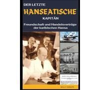 DER LETZTE HANSEATISCHE KAPITÄN: Freundschaft und Handelsverträge der karibischen Hansa