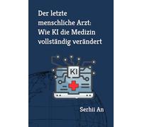 Der letzte menschliche Arzt: Wie KI die Medizin vollständig verändert