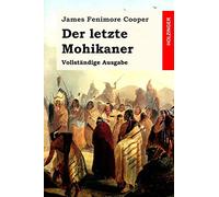 Der letzte Mohikaner: Vollständige Ausgabe