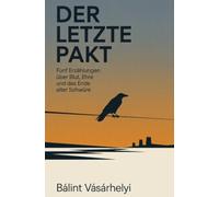 Der letzte Pakt: Fünf Erzählungen über Blut, Ehre und das Ende alter Schwüre