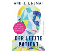 Der letzte Patient Warum wir in Zukunft nicht mehr krank werden müssen - Andre T. Nemat - HOFFMANN UND CAMPE VERLAG GmbH - ebook (ePub) - Livre