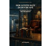 Der letzte Satz im Buchcafé: Ein interaktives Cosy-Crime-Rätselbuch
