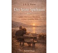 Der letzte Spielraum Band 3: Leben, Altern und Überleben in einer instabilen Welt
