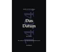 Der letzte Tag - Das Datum: Was würdest du tun, wenn du dein Todesdatum kennst?