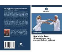 Der Letzte Tanz: Dimensionen Des Menschlichen Lebens