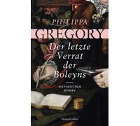 Der letzte Verrat der Boleyns Historischer Roman | »Niemand schreibt besser über die Tudors als Philippa Gregory.« Publishers Weekly | Liebe und Verrat am Hof von Heinrich VIII. | Mittelalterroman - P