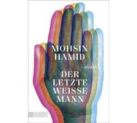 Der letzte weiße Mann | Mohsin Hamid Mohsin Hamid (Auteur)