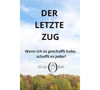 Der letzte Zug: Wenn ich es geschafft habe, schafft es jeder!