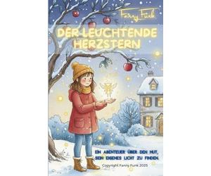Der leuchtende Herzstern - Ein Abenteuer über den Mut, sein eigenes Licht zu finden: Das zauberhafte Vorlesebuch über die Kraft der Freude und die Magie wahrer Freundschaft.