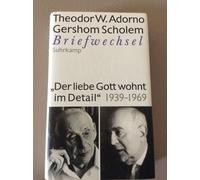 »Der Liebe Gott Wohnt Im Detail« Briefwechsel 1939-1969