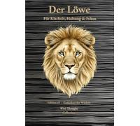 DER LÖWE - A4 Blanko Zeichenbuch mit 144 nummerierte Seiten Inhaltsverzeichnis & Zitaten alle 12 Seiten | Skizzenbuch für Klarheit, Haltung & Fokus: ... Gedanken - mit Löwenillustrationen