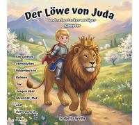 Der Löwe von Juda und sein starker mutiger Kämpfer: Ein sanftes christliches Bilderbuch in Reimen für Jungen über Identität, Mut und Vertrauen in Jesus