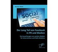 Der Long Tail Von Facebook In Pr Und Medien: Die Auswirkungen Von Sozialen Medien Für Unternehmen Und Public Relations
